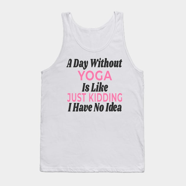 A Day Without - Yoga Tank Top by Novelty-art